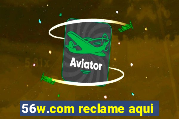 56w.com reclame aqui